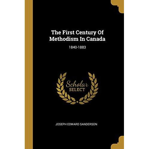 The First Century Of Methodism In Canada: 1840-1883