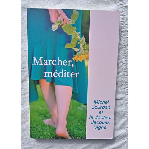 Michel Jourdan / Docteur Jacques Vigne, Marcher, Méditer, Le Grand Livre Du Mois, 2004