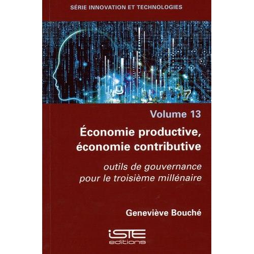 Economie Productive, Économie Contributive - Outils De Gouvernance Pour Le Troisième Millénaire