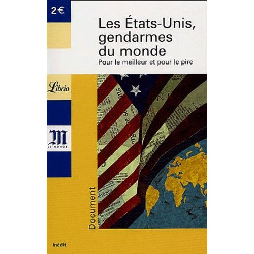 Les Etats-Unis, Gendarmes Du Monde - Pour Le Meilleur Et Pour Le Pire