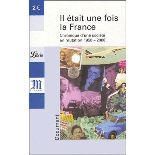 Il Était Une Fois La France - Chronique D'une Société En Mutation 1950-2000
