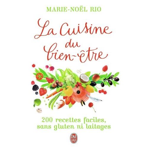 La Cuisine Du Bien-Être - 200 Recettes Faciles, Sans Gluten Ni Laitages
