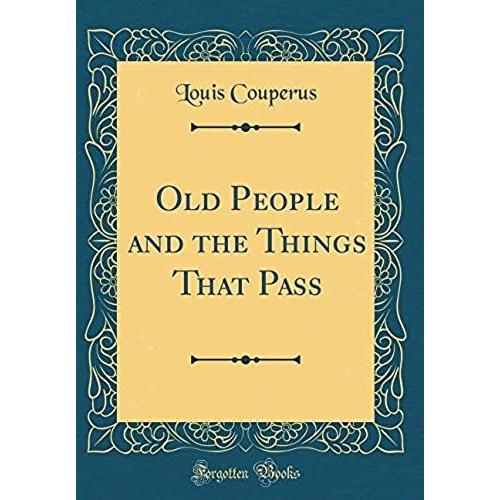 Old People And The Things That Pass (Classic Reprint)