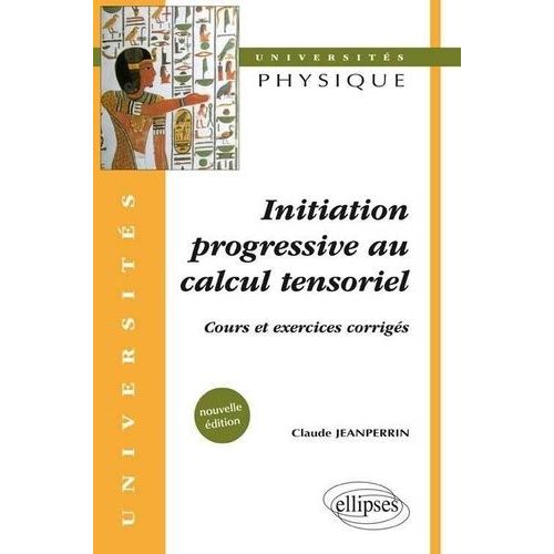 Initiation Progressive Au Calcul Tensoriel - Cours Et Exercices Corrigés