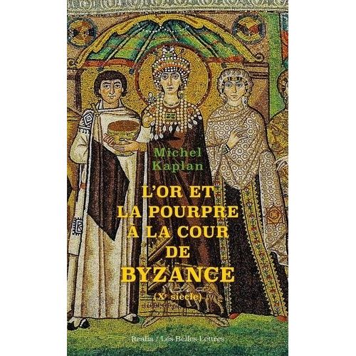 L'or Et La Pourpre À La Cour De Byzance - Xe Siècle