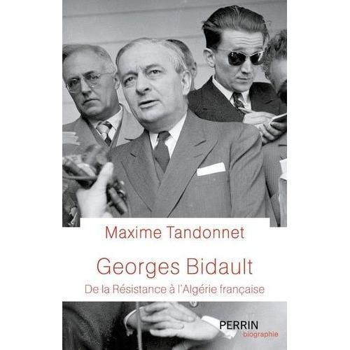 Georges Bidault - De La Résistance À L'algérie Française