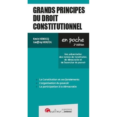 Grands Principes Du Droit Constitutionnel - Une Présentation Des Notions De Constitution, De Démocratie Et De L'exercice Du Pouvoir