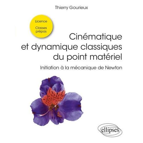 Cinématique Et Dynamique Classiques Du Point Matériel - Initiation À La Mécanique De Newton