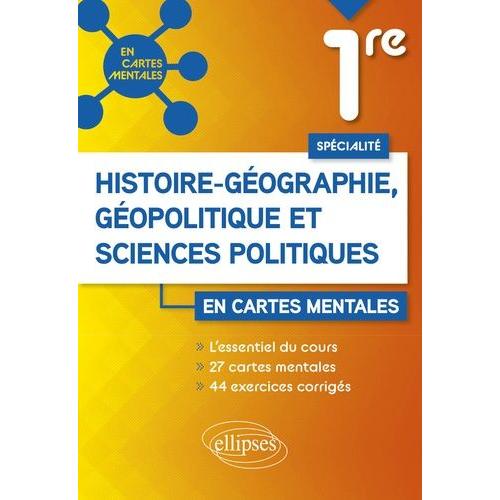 Spécialité Histoire-Géographie, Géopolitique Et Sciences Politiques 1re - L'essentiel Du Cours Avec 27 Cartes Mentales Et 44 Exercices Corrigés