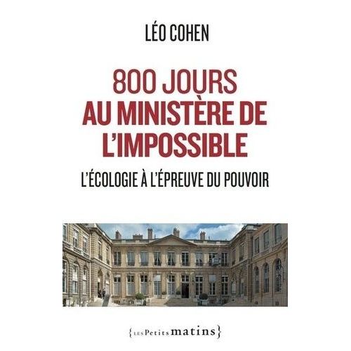 800 Jours Au Ministère De L'impossible - L'écologie À L'épreuve Du Pouvoir