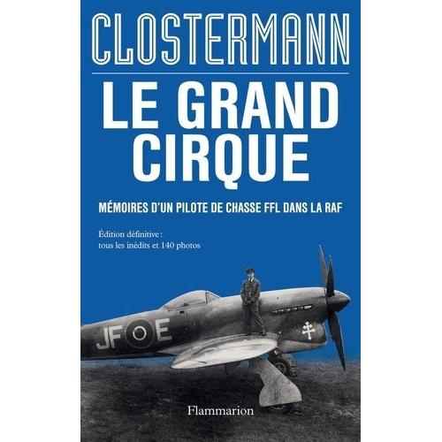 Le Grand Cirque - Mémoires D'un Pilote De Chasse Ffl Dans La Raf