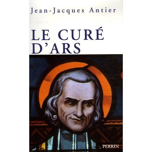 Le Curé D'ars - Un Saint Dans La Tourmente