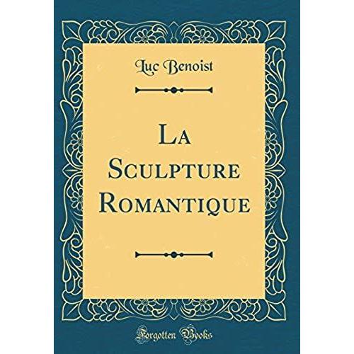 La Sculpture Romantique (Classic Reprint)