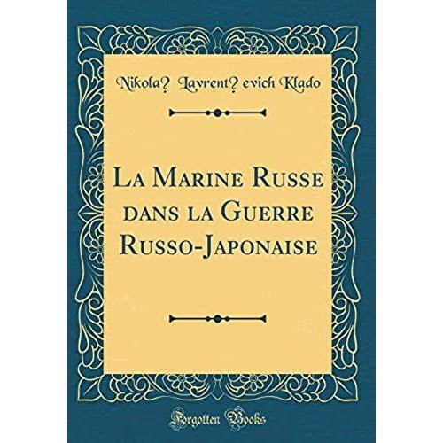 La Marine Russe Dans La Guerre Russo-Japonaise (Classic Reprint)