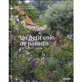 Un Petit Coin De Paradis - L'art Du Petit Jardin
