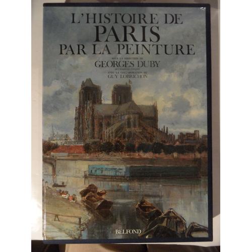 L'histoire De Paris Par La Peinture - Georges Duby / Guy Lobrichon - Édition Belfond - 1988 - 417 Pages