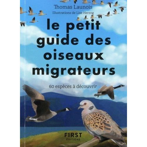 Petit Guide D'observation Des Oiseaux Migrateurs - 60 Espèces À Découvrir