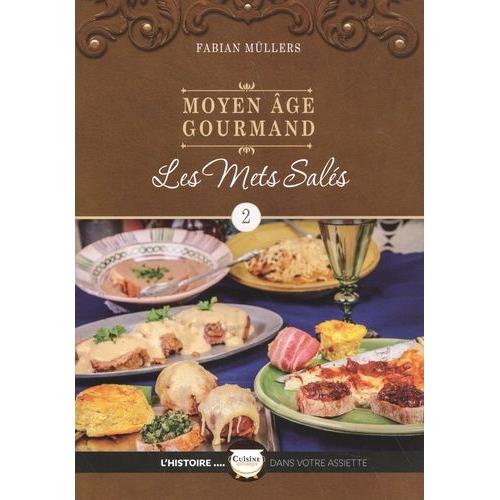 Moyen Age Gourmand - Tome 2, Les Mets Salés