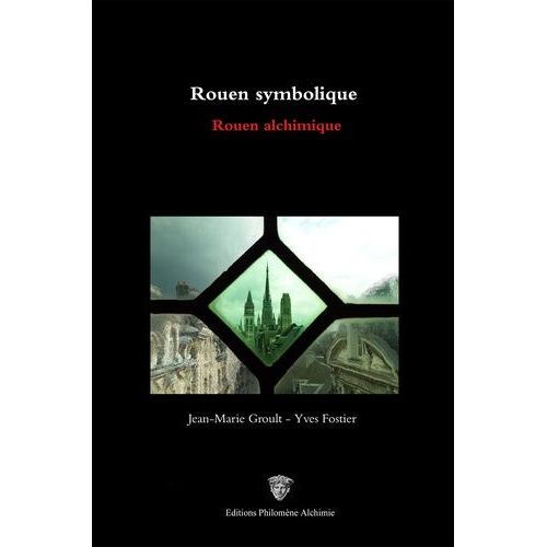 Rouen Symbolique - Rouen Alchimique