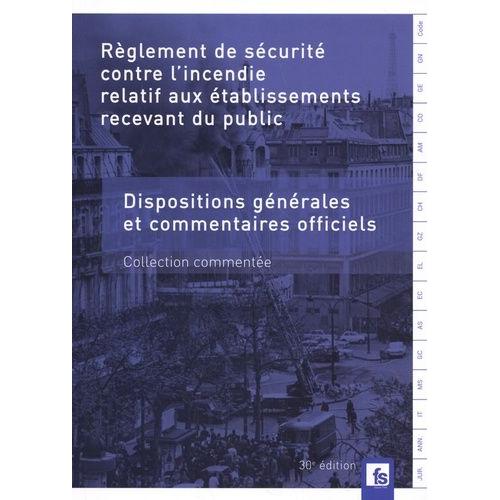 Règlement De Sécurité Contre L'incendie Relatif Aux Établissements Recevant Du Public - Dispositions Générales Et Commentaires Officiels