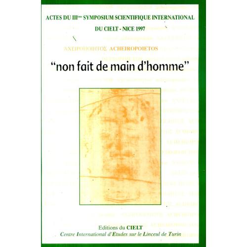 Acheiropoietos Non Fait De Main D Homme Actes Du 3e Symposium Scientifique International Du Cielt Nice 1997