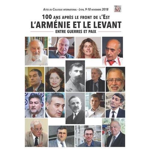 L'arménie Et Le Levant - 100 Ans Après Le Front De L'est, Entre Guerres Et Paix