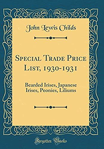 Special Trade Price List, 1930-1931: Bearded Irises, Japanese Irises, Peonies, Liliums (Classic Reprint)