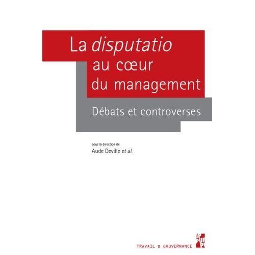 La Disputatio Au Coeur Du Management - Débats Et Controverses