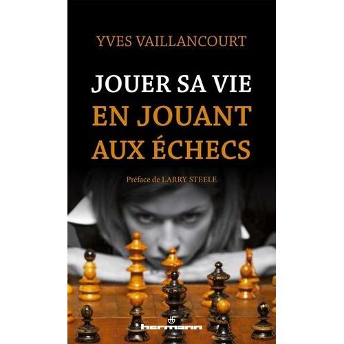 Jouer Sa Vie En Jouant Aux Échecs - Essai Sur La Symbolique Du Jeu D'échecs Dans La Littérature, L'art, La Poésie Et Le Cinéma