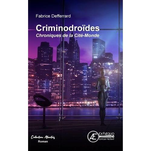 Criminodroïdes - Chroniques De La Cité-Monde
