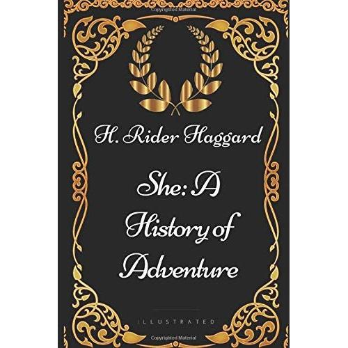 She: A History Of Adventure: By H. Rider Haggard - Illustrated