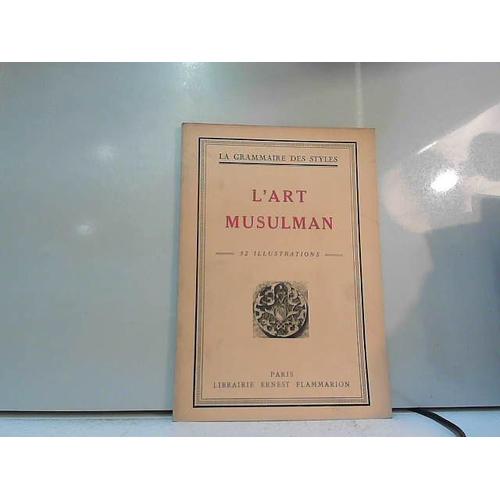 L'art Musulman (La Grammaire Des Styles)