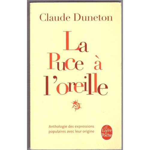 La Puce À L'oreille, Anthologie Des Expressions Populaires Avec Leur Origine, Claude Duneton, Le Livre De Poche, Juillet 2010