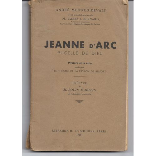 Jeanne D Arc Pucelle De Dieu Mystère En 6 Actes Écrit Pour Le Théatre De La Passion De Belfort.