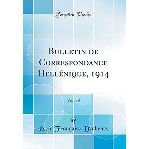 Bulletin De Correspondance Hellenique, 1914, Vol. 38 (Classic Reprint)