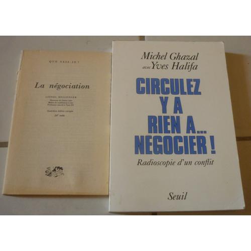 La Négociation, Que Sais-Je (Lionel Bellenger) + Circulez Y A Rien À Négocier !, Radioscopie D'un Conflit (Michel Ghazal Et Yves Halifa)