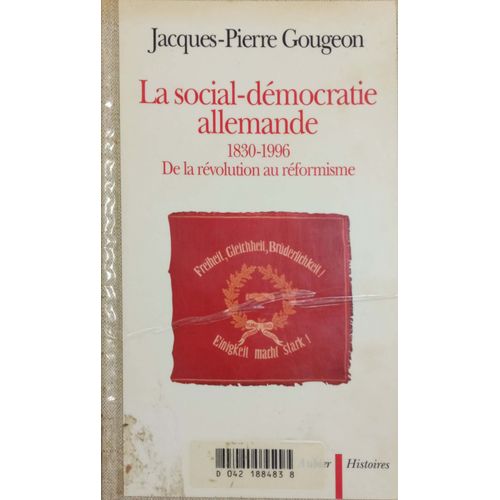 La Social-Démocratie Allemande 1830 - 1996. De La Révolution Au Réformisme