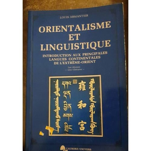 Orientalisme Et Linguistique. Introduction Aux Principales Langues Continentales De L'extrême-Orient. Les Idiomes Sino-Tibétains. Louis Armantier, Montréal , L'aurore/Univers, 1980.   