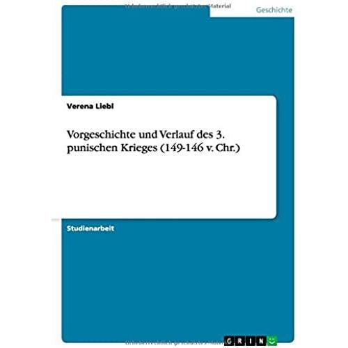 Vorgeschichte Und Verlauf Des 3. Punischen Krieges (149-146 V. Chr.)