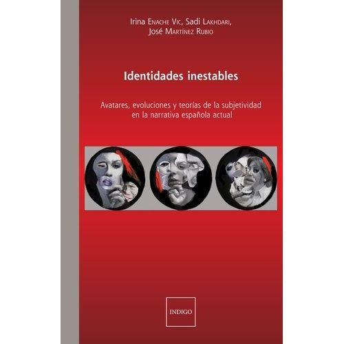Identidades Inestables - Avatares, Evoluciones Y Teorias De La Subjetividad En La Narrativa Española Actual