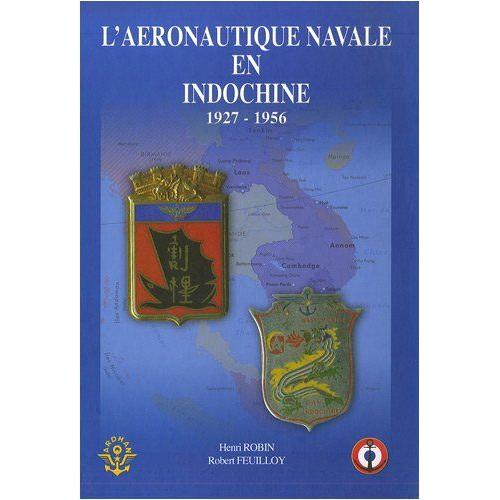 Henri Robin Et Robert Feuilloy - L'aéronautique Navale En Indochine: 1927-1956 - Edition Ardhan 2003 (Association Pour Recherche De Documentation Sur L'histoire De L'aéronautique Navale) 9782913344129