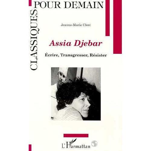 Assia Djebar - Écrire, Transgresser, Résister