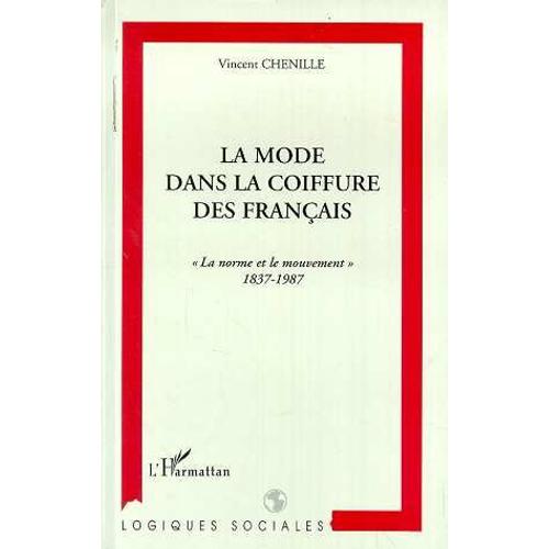La Mode Dans La Coiffure Des Français - La Norme Et Le Mouvement, 1837-1987