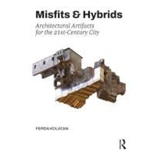 Misfits & Hybrids: Architectural Artifacts For The 21st-Century City