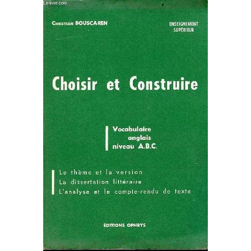 Choisir Et Construire - Vocabulaire Anglais Niveau A.B.C. - Le Thème Et La Version, La Dissertation Littéraire, L Analyse Et Le Compte-Rendu De Texte - Enseignement Supérieur.
