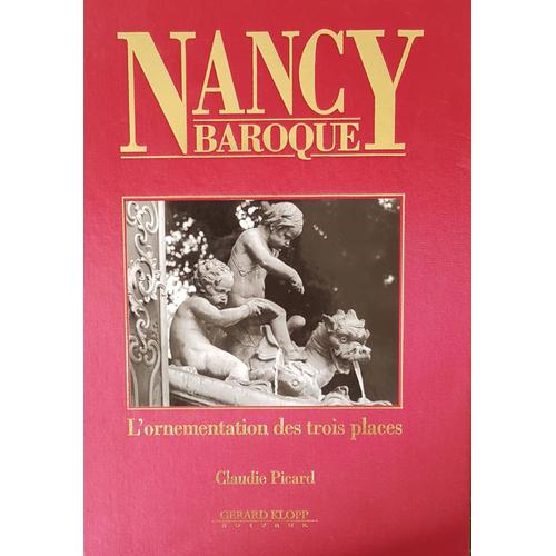 Claudie Picard - Nancy Baroque - L'ornementation Des Trois Places : "Stanislas - Carrière - Alliance" - Héré - Lamour - Guibal - Cyfflé