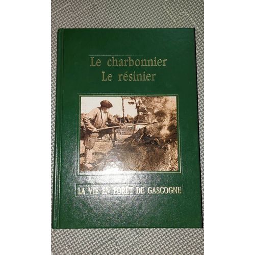 Le Charbonnier Le Résinier. La Vie En Forêt De Gascogne 