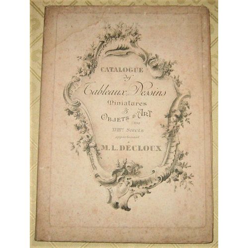 Catalogue Des Dessins Anciens, Aquarelles, Peintures, Pastels, Tableaux, Miniatures, Bronzes, Pendules, Etc Du Xviii Siècle Appartenant À M. Léon Decloux.