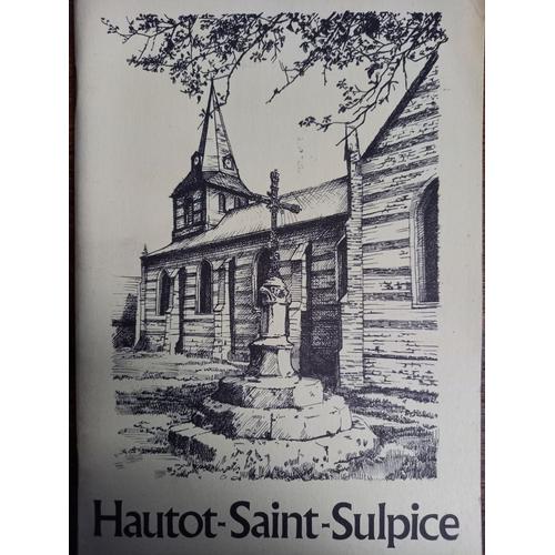 Hautot Saint Sulpice Village Cauchois Des Origines À Nos Jours , Renée Etienne , Édition Les Cousins Du Nouveau Monde