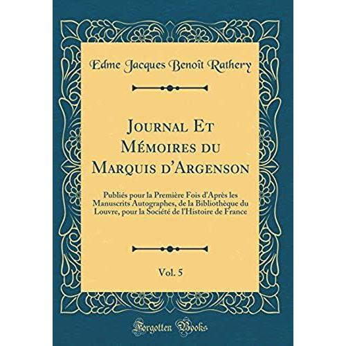 Journal Et Memoires Du Marquis D'argenson, Vol. 5: Publies Pour La Premiere Fois D'apres Les Manuscrits Autographes, De La Bibliotheque Du Louvre, ... De L'histoire De France (Classic Reprint)